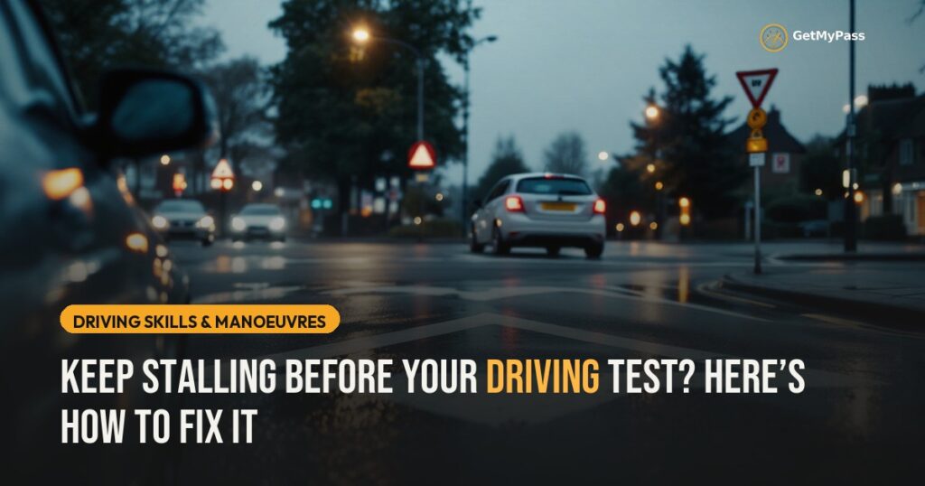 Keep Stalling Before Your Driving Test? Here’s How to Fix It — GetMyPass