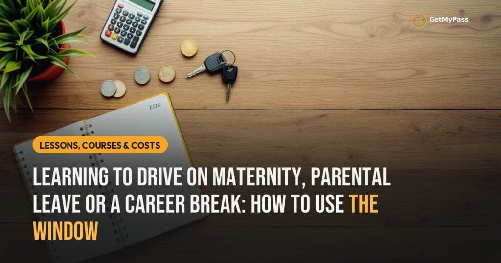 Learning to Drive on Maternity, Parental Leave or a Career Break: How to Use the Window — GetMyPass