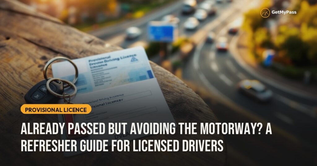 Already Passed but Avoiding the Motorway? A Refresher Guide for Licensed Drivers — GetMyPass