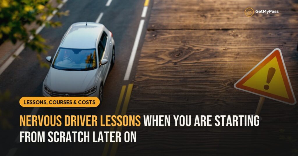 Nervous Driver Lessons When You Are Starting From Scratch Later On — GetMyPass