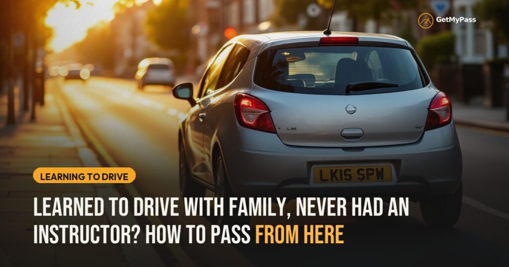 Learned to Drive With Family, Never Had an Instructor? How to Pass From Here — GetMyPass