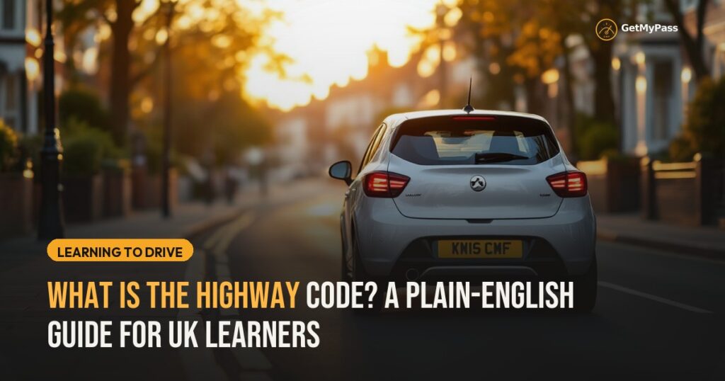 What Is the Highway Code? A Plain-English Guide for UK Learners — GetMyPass