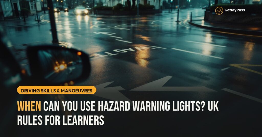 When Can You Use Hazard Warning Lights? UK Rules for Learners — GetMyPass